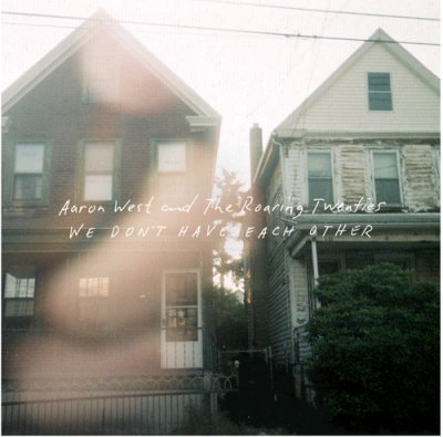 Aaron West And The Roaring Twenties - We Don&rsquo;t Have Each Other (2014)